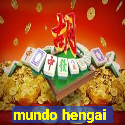 mundo hengai